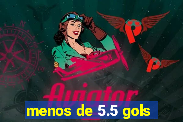 menos de 5.5 gols